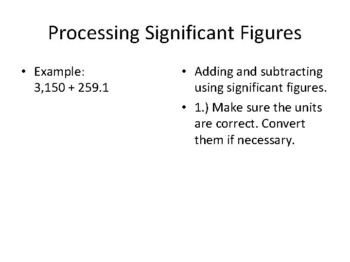 Processing Significant Figures • Example: 3, 150 + 259. 1 • Adding and subtracting