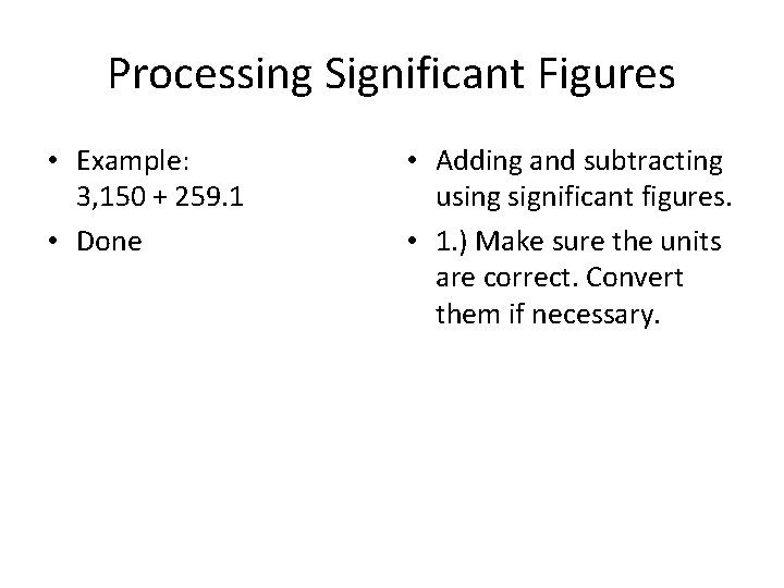 Processing Significant Figures • Example: 3, 150 + 259. 1 • Done • Adding