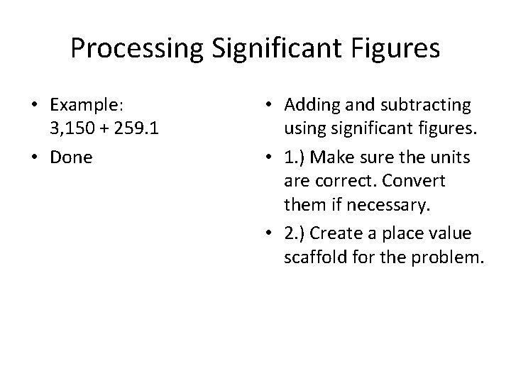 Processing Significant Figures • Example: 3, 150 + 259. 1 • Done • Adding