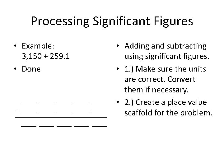 Processing Significant Figures • Example: 3, 150 + 259. 1 • Done . +