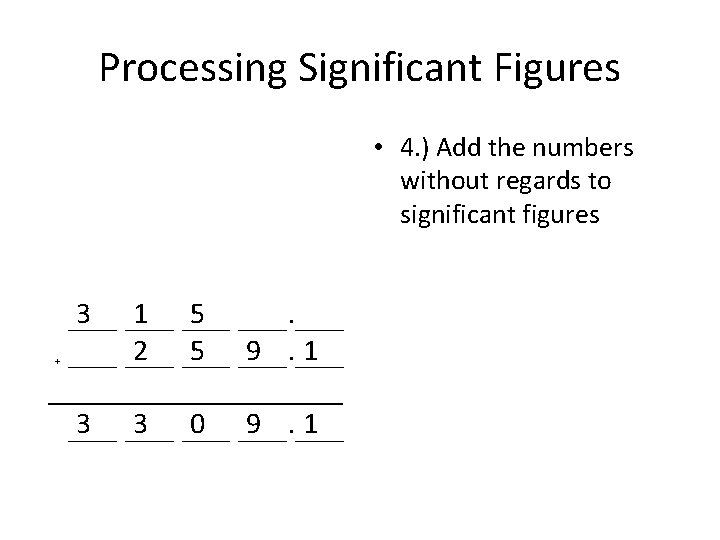 Processing Significant Figures • 4. ) Add the numbers without regards to significant figures