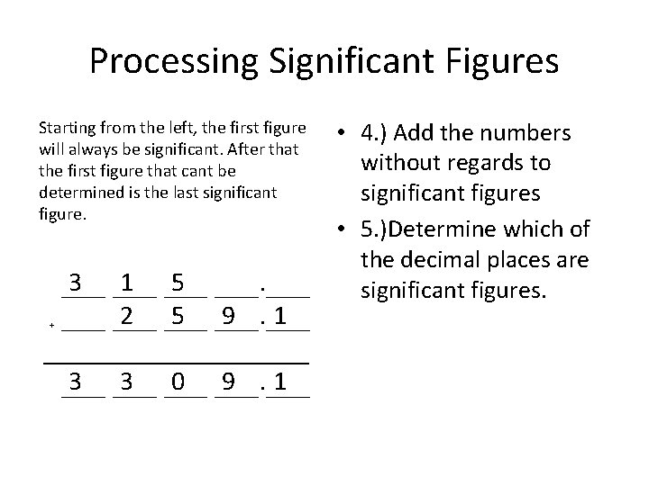 Processing Significant Figures Starting from the left, the first figure will always be significant.