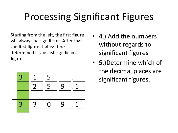 Processing Significant Figures Starting from the left, the first figure will always be significant.