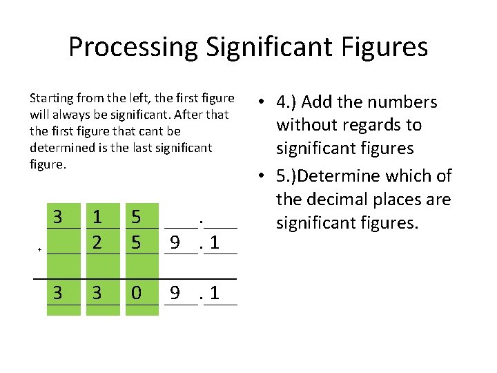 Processing Significant Figures Starting from the left, the first figure will always be significant.