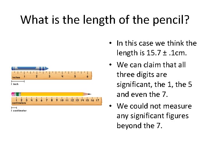 What is the length of the pencil? • In this case we think the