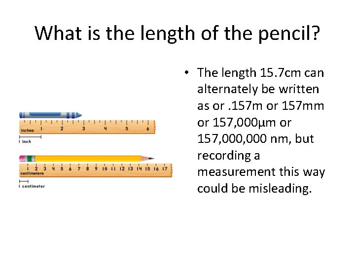 What is the length of the pencil? • The length 15. 7 cm can