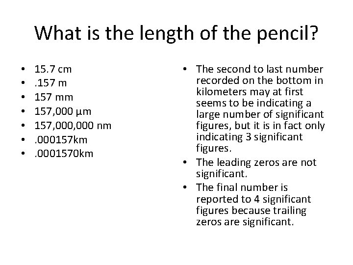 What is the length of the pencil? • • 15. 7 cm. 157 mm