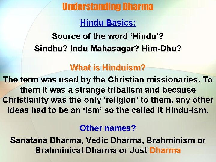 Understanding Dharma Hindu Basics: Source of the word ‘Hindu’? Sindhu? Indu Mahasagar? Him-Dhu? What