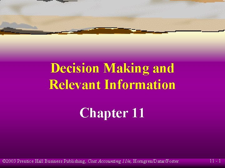 Decision Making and Relevant Information Chapter 11 © 2003 Prentice Hall Business Publishing, Cost