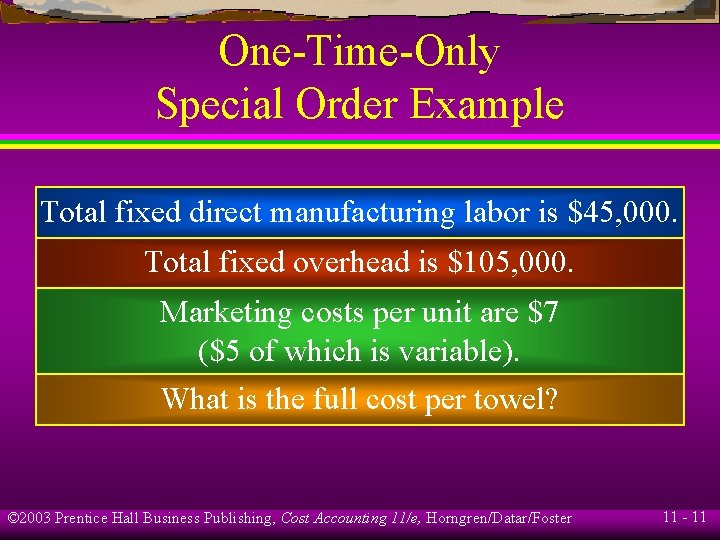 One-Time-Only Special Order Example Total fixed direct manufacturing labor is $45, 000. Total fixed