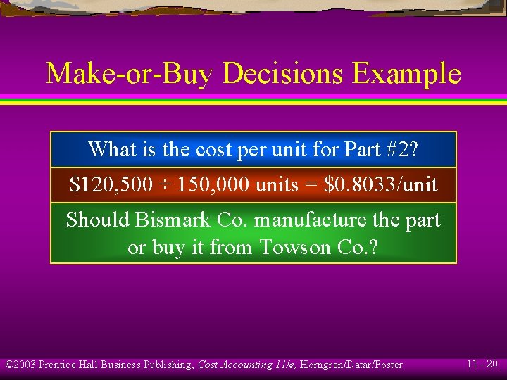 Make-or-Buy Decisions Example What is the cost per unit for Part #2? $120, 500