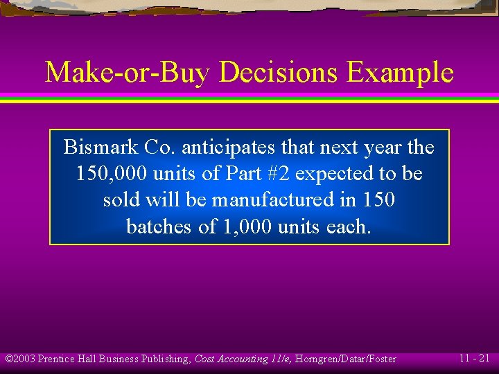 Make-or-Buy Decisions Example Bismark Co. anticipates that next year the 150, 000 units of