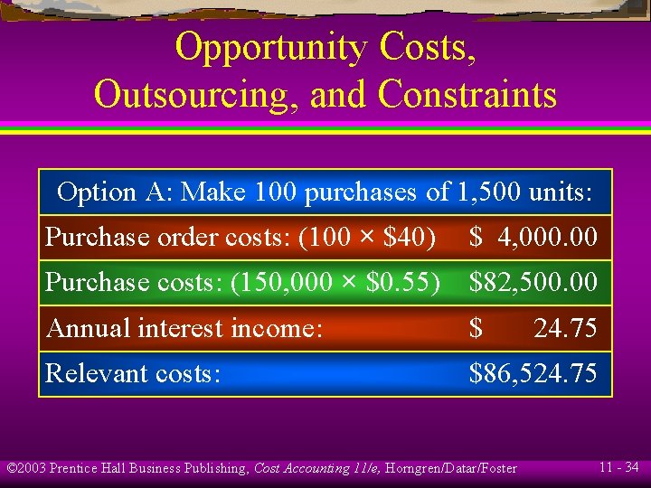 Opportunity Costs, Outsourcing, and Constraints Option A: Make 100 purchases of 1, 500 units: