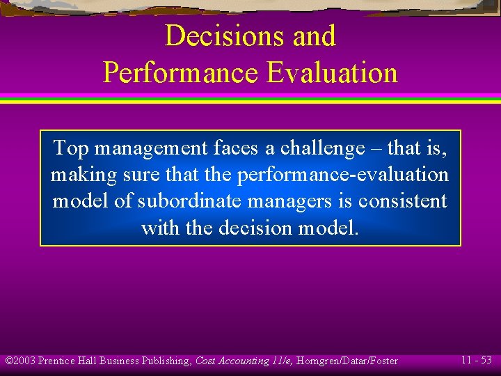 Decisions and Performance Evaluation Top management faces a challenge – that is, making sure