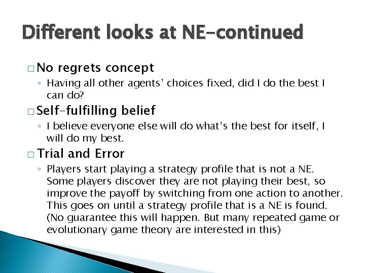 Different looks at NE-continued � No regrets concept ◦ Having all other agents’ choices