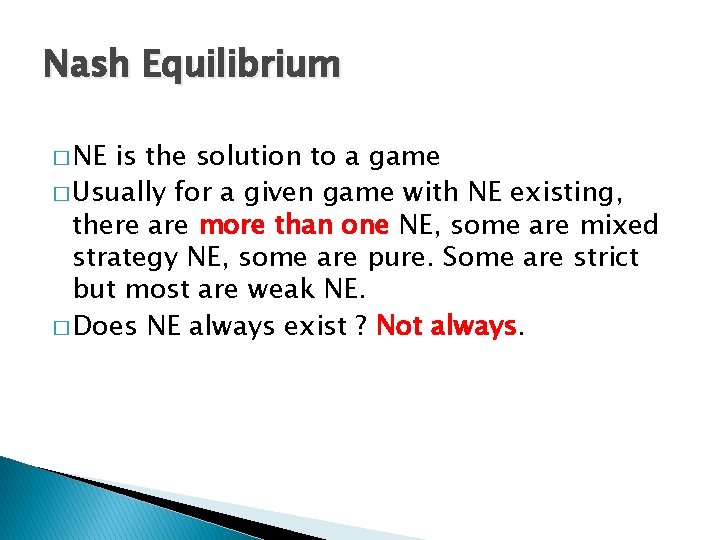 Nash Equilibrium � NE is the solution to a game � Usually for a