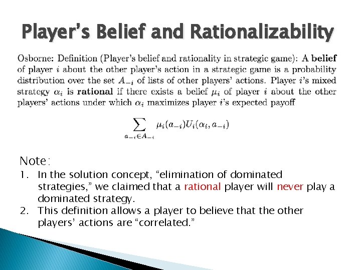 Player’s Belief and Rationalizability Note: 1. In the solution concept, “elimination of dominated strategies,