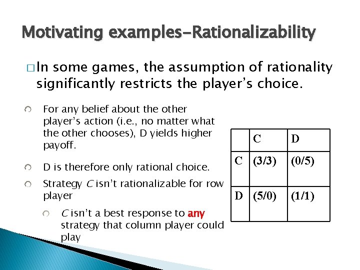 Motivating examples-Rationalizability � In some games, the assumption of rationality significantly restricts the player’s