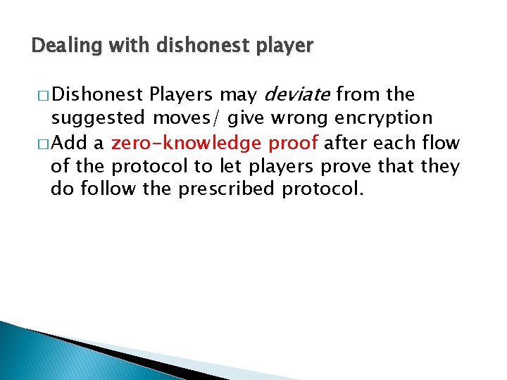 Dealing with dishonest player Players may deviate from the suggested moves/ give wrong encryption