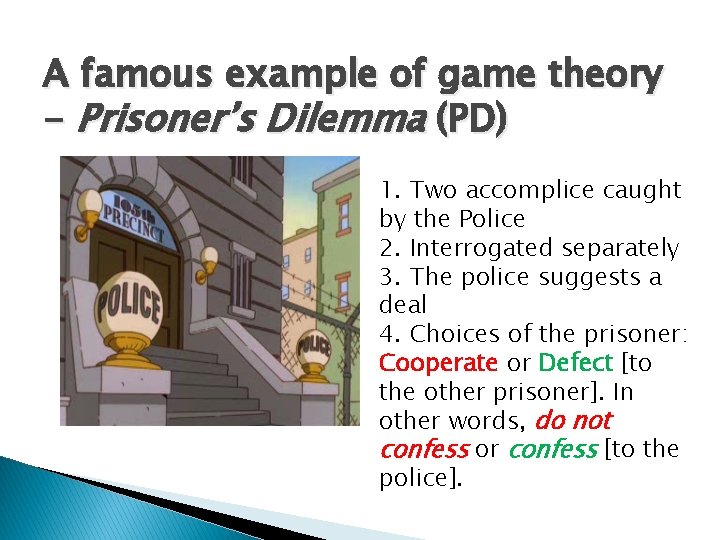 A famous example of game theory - Prisoner’s Dilemma (PD) 1. Two accomplice caught