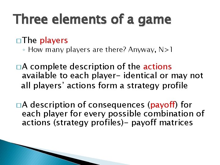 Three elements of a game � The players ◦ How many players are there?