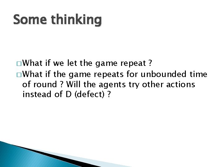 Some thinking � What if we let the game repeat ? � What if