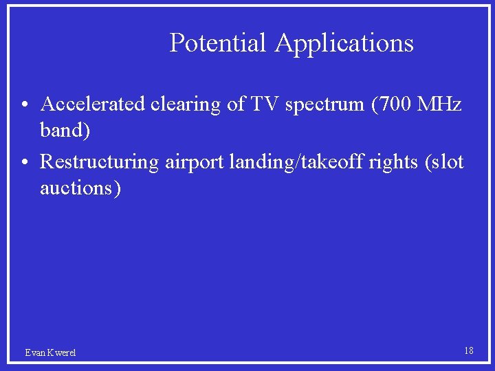 Potential Applications • Accelerated clearing of TV spectrum (700 MHz band) • Restructuring airport