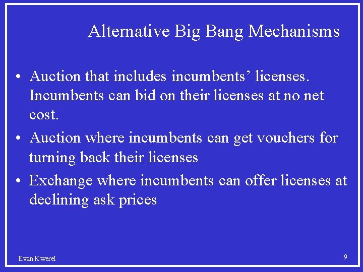Alternative Big Bang Mechanisms • Auction that includes incumbents’ licenses. Incumbents can bid on