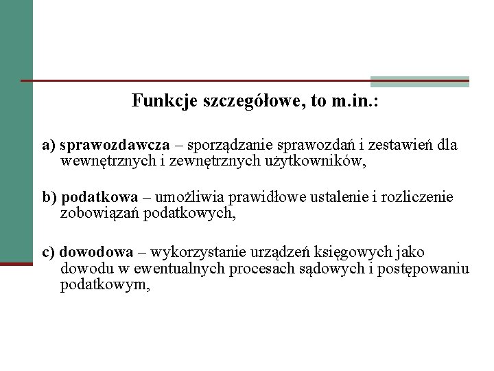 Funkcje szczegółowe, to m. in. : a) sprawozdawcza – sporządzanie sprawozdań i zestawień dla