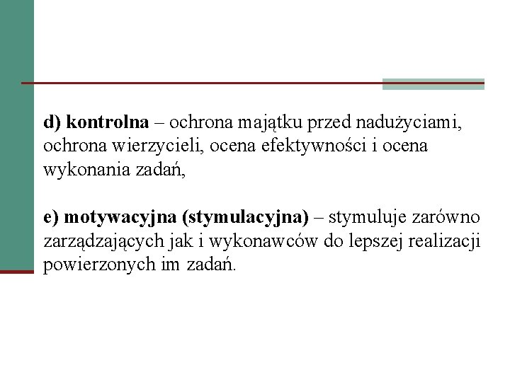 d) kontrolna – ochrona majątku przed nadużyciami, ochrona wierzycieli, ocena efektywności i ocena wykonania