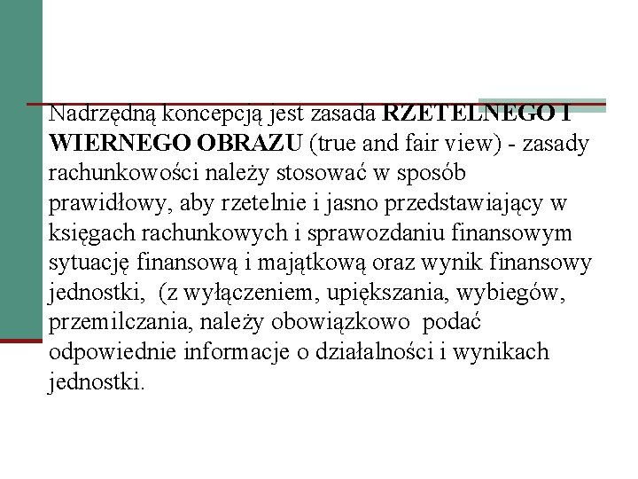 Nadrzędną koncepcją jest zasada RZETELNEGO I WIERNEGO OBRAZU (true and fair view) - zasady