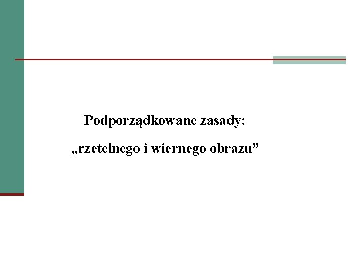 Podporządkowane zasady: „rzetelnego i wiernego obrazu” 