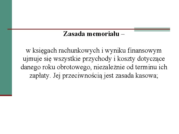 Zasada memoriału – w księgach rachunkowych i wyniku finansowym ujmuje się wszystkie przychody i