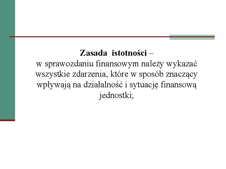 Zasada istotności – w sprawozdaniu finansowym należy wykazać wszystkie zdarzenia, które w sposób znaczący