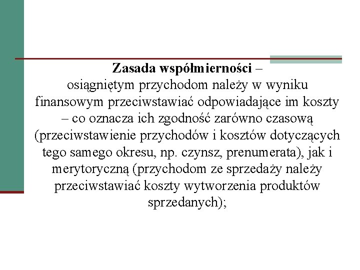 Zasada współmierności – osiągniętym przychodom należy w wyniku finansowym przeciwstawiać odpowiadające im koszty –