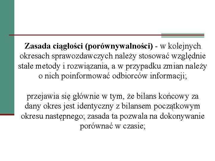 Zasada ciągłości (porównywalności) - w kolejnych okresach sprawozdawczych należy stosować względnie stałe metody i