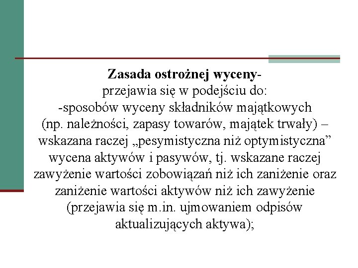 Zasada ostrożnej wycenyprzejawia się w podejściu do: -sposobów wyceny składników majątkowych (np. należności, zapasy