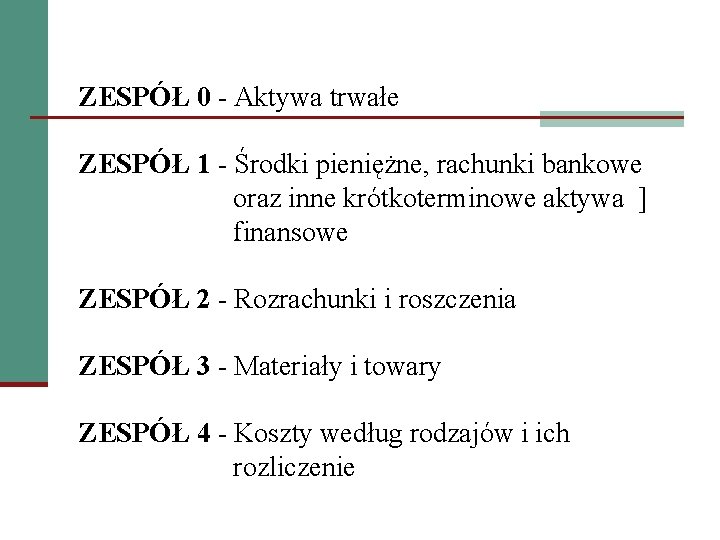 ZESPÓŁ 0 - Aktywa trwałe ZESPÓŁ 1 - Środki pieniężne, rachunki bankowe oraz inne