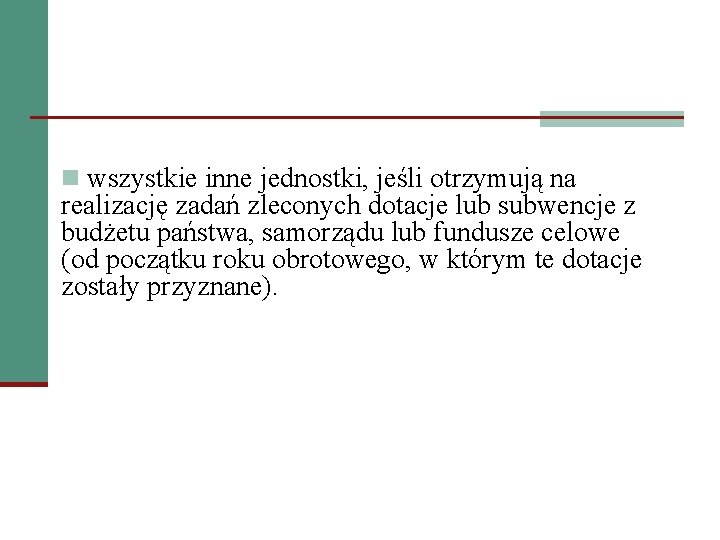 n wszystkie inne jednostki, jeśli otrzymują na realizację zadań zleconych dotacje lub subwencje z