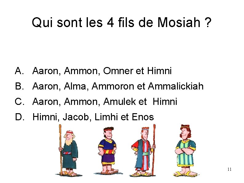 Qui sont les 4 fils de Mosiah ? A. Aaron, Ammon, Omner et Himni