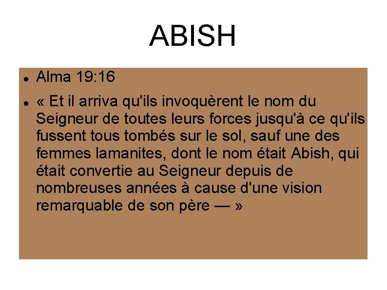ABISH Alma 19: 16 « Et il arriva qu'ils invoquèrent le nom du Seigneur
