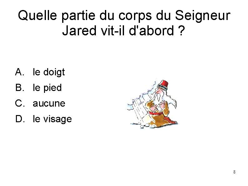 Quelle partie du corps du Seigneur Jared vit-il d'abord ? A. le doigt B.