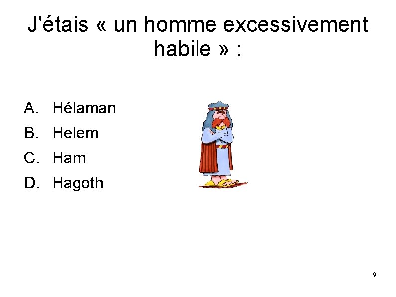 J'étais « un homme excessivement habile » : A. Hélaman B. Helem C. Ham