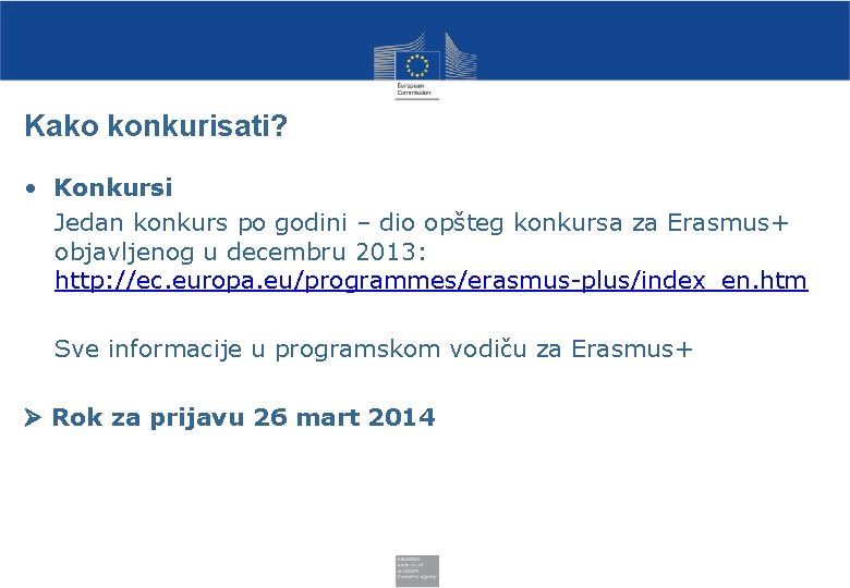 Kako konkurisati? • Konkursi Jedan konkurs po godini – dio opšteg konkursa za Erasmus+