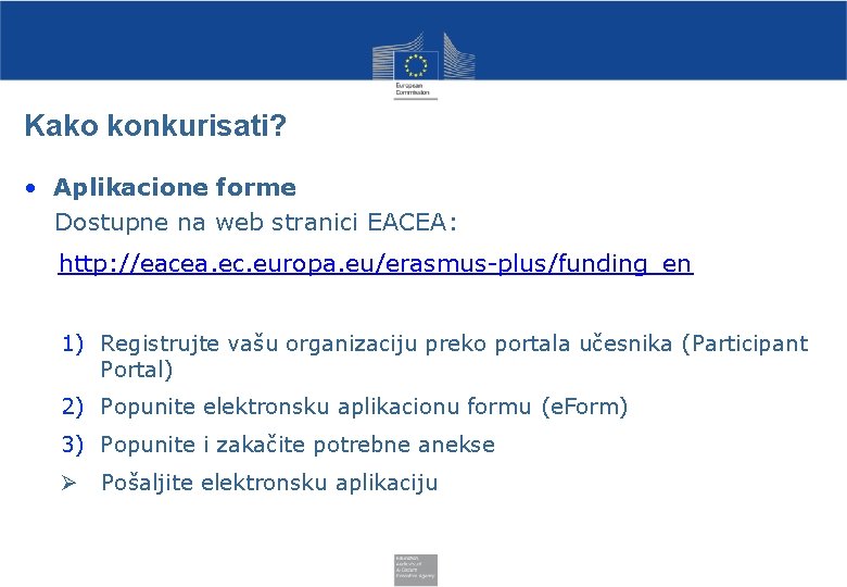 Kako konkurisati? • Aplikacione forme Dostupne na web stranici EACEA: http: //eacea. ec. europa.