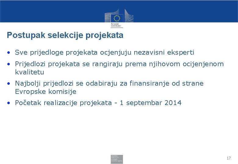 Postupak selekcije projekata • Sve prijedloge projekata ocjenjuju nezavisni eksperti • Prijedlozi projekata se