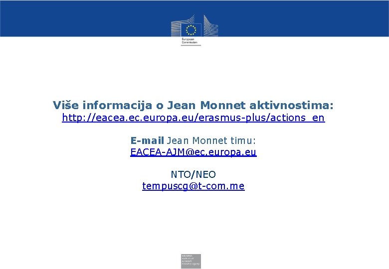 Više informacija o Jean Monnet aktivnostima: http: //eacea. ec. europa. eu/erasmus-plus/actions_en E-mail Jean Monnet