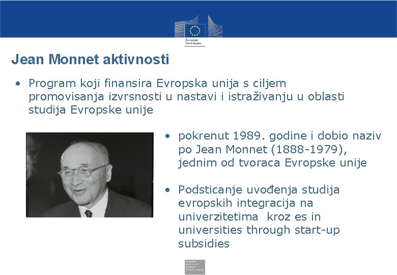 Jean Monnet aktivnosti • Program koji finansira Evropska unija s ciljem promovisanja izvrsnosti u