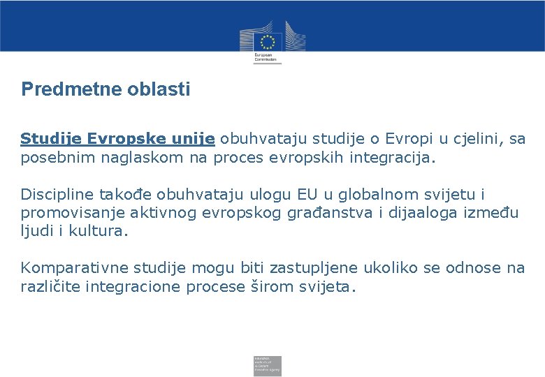 Predmetne oblasti Studije Evropske unije obuhvataju studije o Evropi u cjelini, sa posebnim naglaskom