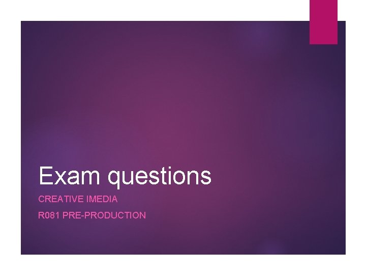 Exam questions CREATIVE IMEDIA R 081 PRE-PRODUCTION 